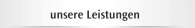 unsere Leistungen